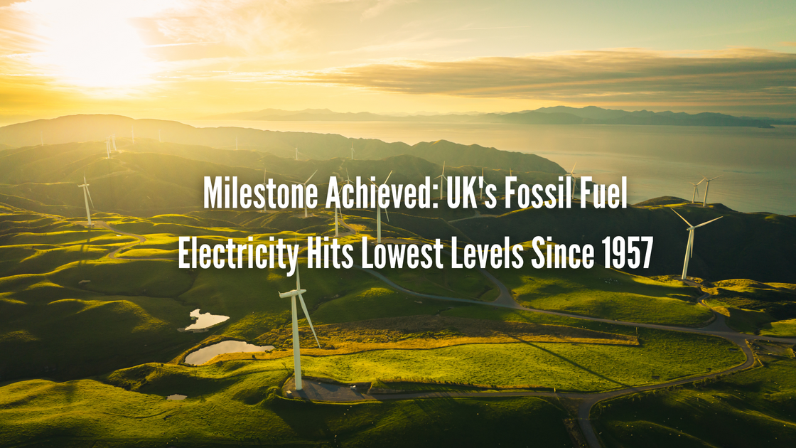 Milestone Achieved: UK's Fossil Fuel Electricity Hits Lowest Levels Si ...