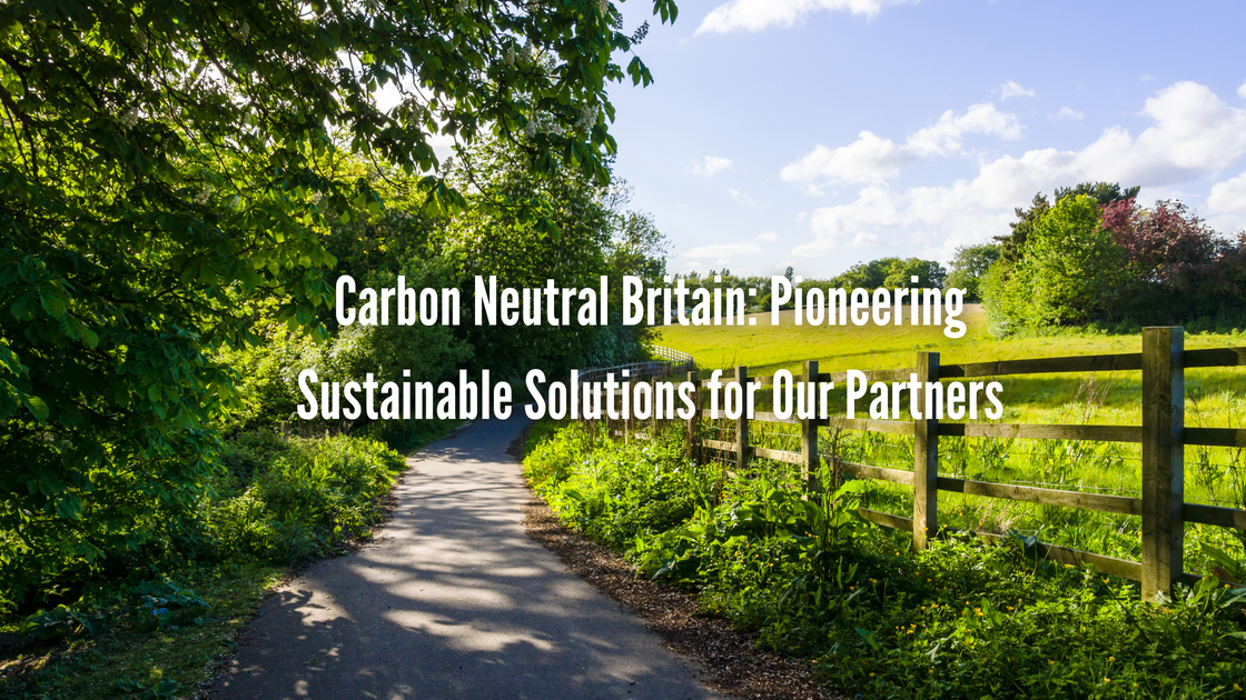 Carbon Neutral Britain: Pioneering Sustainable Solutions for Our Partn